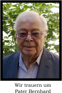 Wir trauern um Pater Bernhard