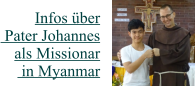 Infos über Pater Johannes  als Missionar in Myanmar