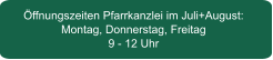 Öffnungszeiten Pfarrkanzlei im Juli+August: Montag, Donnerstag, Freitag 9 - 12 Uhr