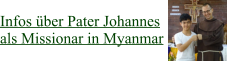Infos über Pater Johannes  als Missionar in Myanmar