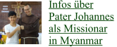 Infos über Pater Johannes  als Missionar in Myanmar