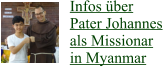 Infos über Pater Johannes  als Missionar in Myanmar