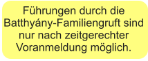 Führungen durch die Batthyány-Familiengruft sind nur nach zeitgerechter Voranmeldung möglich.